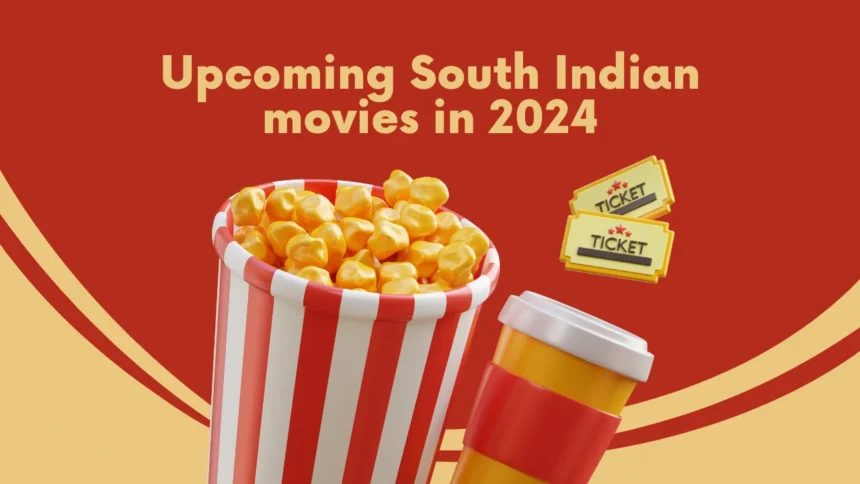 Upcoming South Indian movies in 2024